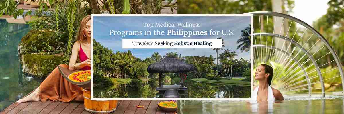 Top Medical Wellness Programs in the Philippines for U.S. Travelers Seeking Holistic Healing