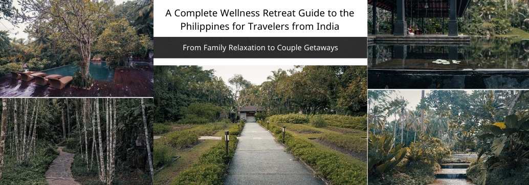 A Complete Wellness Retreat Guide to the Philippines for Travelers from India: From Family Relaxation to Couple Getaways
