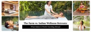 The Farm vs. Indian Wellness Retreats